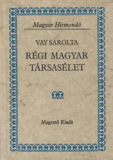 Vay Sarolta - Régi magyar társasélet [antikvár]