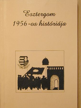 Fakász Tibor - Esztergom 1956-os históriája [antikvár]