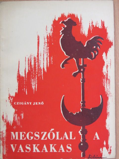 Czigány Jenő - Megszólal a vaskakas [antikvár]