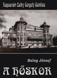 Balog József - A hőskor (aláírt) [antikvár]