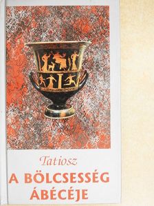 Tatiosz - A bölcsesség ábécéje [antikvár]