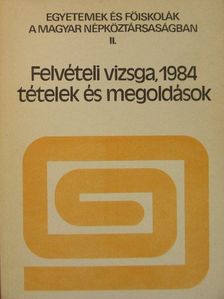 Felvételi vizsga, 1984 - tételek és megoldások [antikvár]