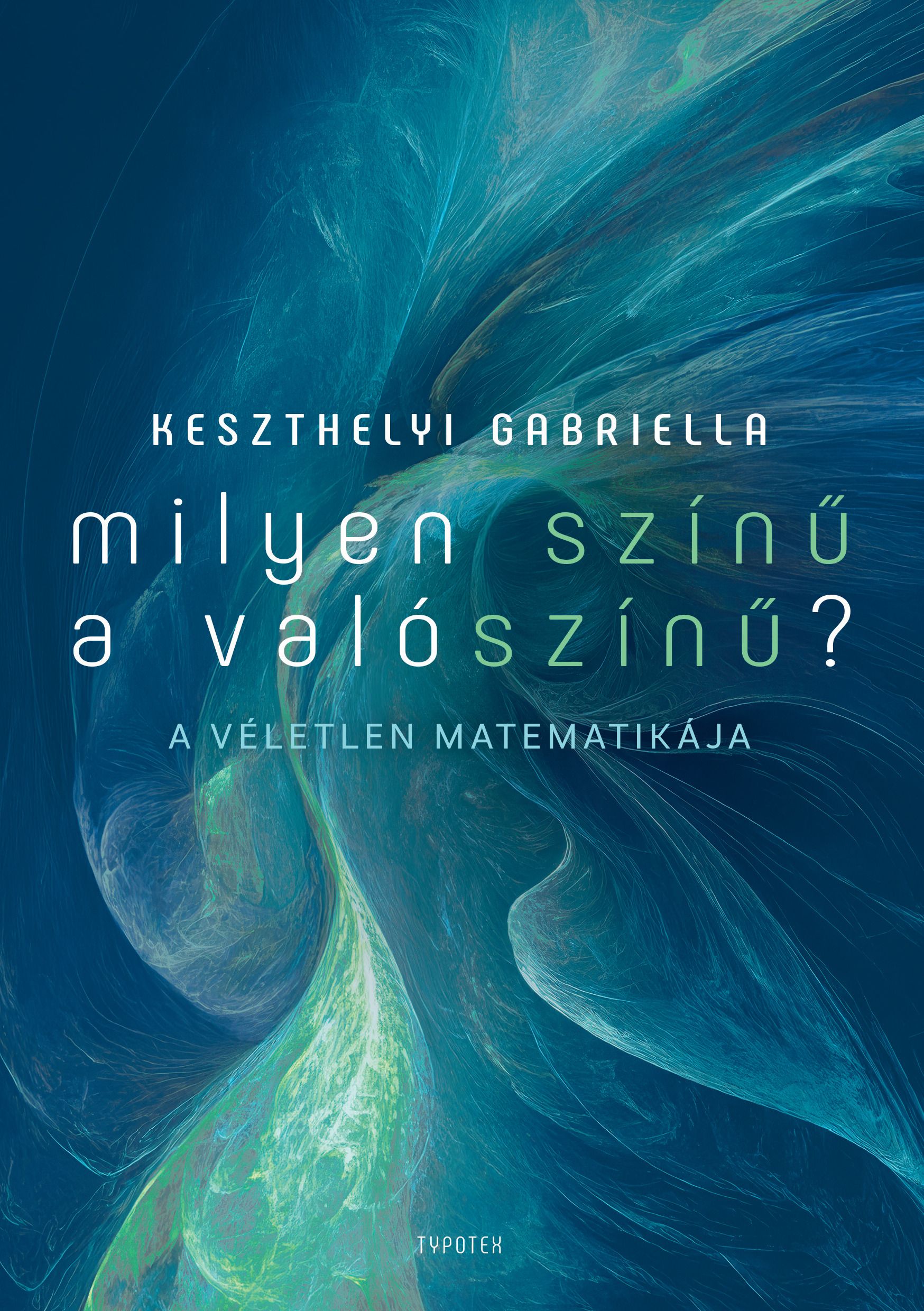 Keszthelyi Gabriella - Milyen színű a valószínű? - A véletlen matematikája [eKönyv: epub, mobi, pdf]