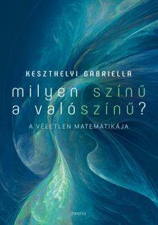 Keszthelyi Gabriella - Milyen színű a valószínű? - A véletlen matematikája [eKönyv: epub, mobi, pdf]