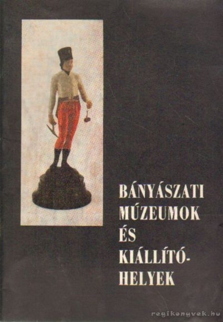 MOLNÁR LÁSZLÓ - Bányászati múzeumok és kiállítóhelyek [antikvár]
