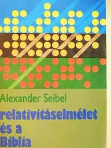 Alexander Seibel - Relativitáselmélet és a Biblia [antikvár]