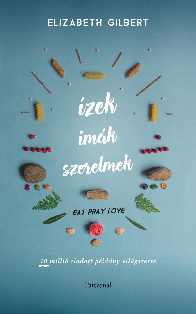Elizabeth Gilbert - Eat, Pray, Love - Ízek, imák, szerelmek [antikvár]