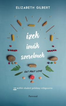 Elizabeth Gilbert - Eat, Pray, Love - Ízek, imák, szerelmek [antikvár]