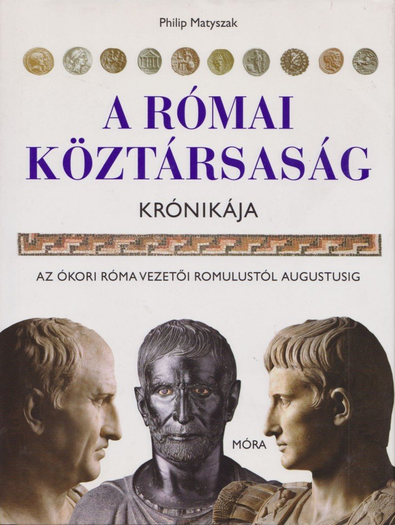 Philip Matyszak - A Római Köztársaság krónikája [antikvár]