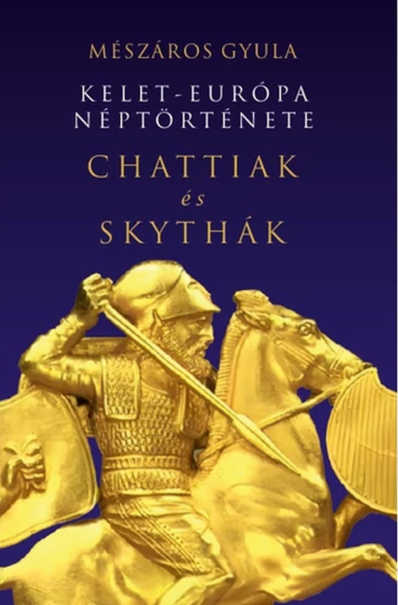 Mészáros Gyula - Kelet-Európa néptörténete Chattiak és Skythák