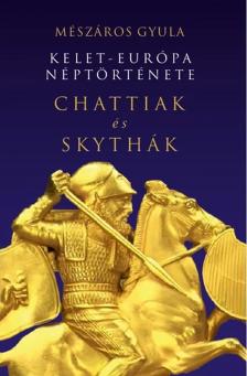 Mészáros Gyula - Kelet-Európa néptörténete Chattiak és Skythák
