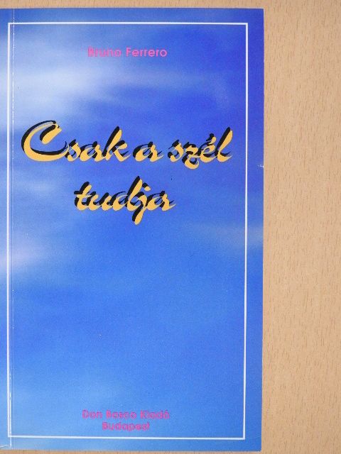 Bruno Ferrero - Csak a szél tudja [antikvár]