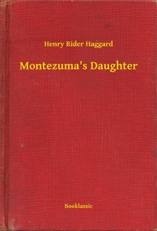 Rider Haggard Henry - Montezuma s Daughter [eKönyv: epub, mobi]