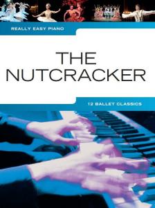 THE NUTCRACKER. 12 BALLET CLASSICS REALLY EASY PIANO