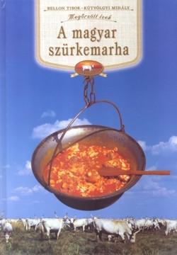 Bellon Tibor - Kútvölgyi Mihály - A MAGYAR SZÜRKEMARHA - MEGŐRZÖTT ÍZEK