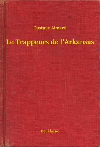 Aimard Gustave - Le Trappeurs de l'Arkansas [eKönyv: epub, mobi]