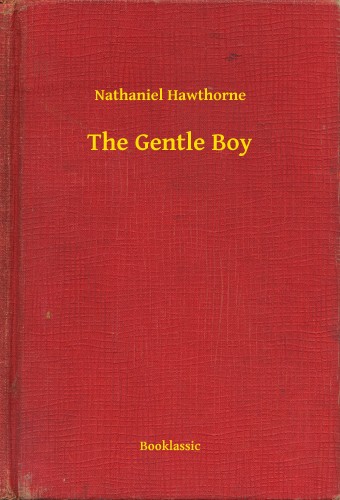 Nathaniel Hawthorne - The Gentle Boy [eKönyv: epub, mobi]