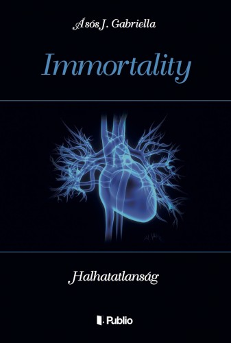 Gabriella Ásós J. - Immortality - Halhatatlanság [eKönyv: epub, mobi]