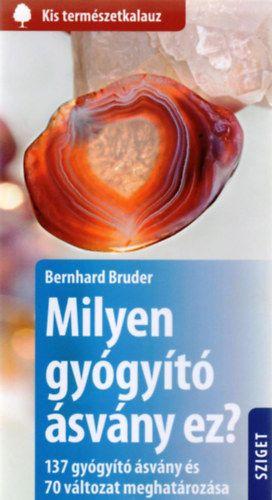 Bernhard Bruder - Milyen gyógyító ásvány ez? 137 gyógyító ásvány és 70 változat meghatározása