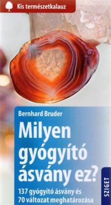 Bernhard Bruder - Milyen gyógyító ásvány ez? 137 gyógyító ásvány és 70 változat meghatározása