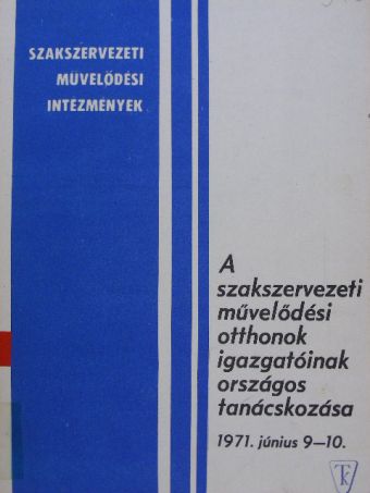 Baranyai Tibor - A szakszervezeti művelődési otthonok igazgatóinak országos tanácskozása [antikvár]