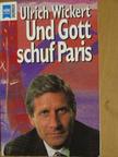 Ulrich Wickert - Und Gott schuf Paris [antikvár]