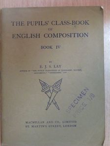 E. J. S. Lay - The Pupils' Class-Book of English Composition IV. [antikvár]