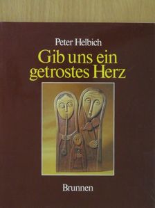 Peter Helbich - Gib uns ein getrostes Herz [antikvár]