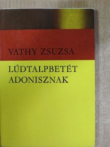 Vathy Zsuzsa - Lúdtalpbetét Adonisznak [antikvár]
