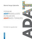 Bánné Varga Gabriella - Fogalmi adatmodellezés és relációs adatbázis-tervezés - Elmélet és gyakorlat [eKönyv: pdf]