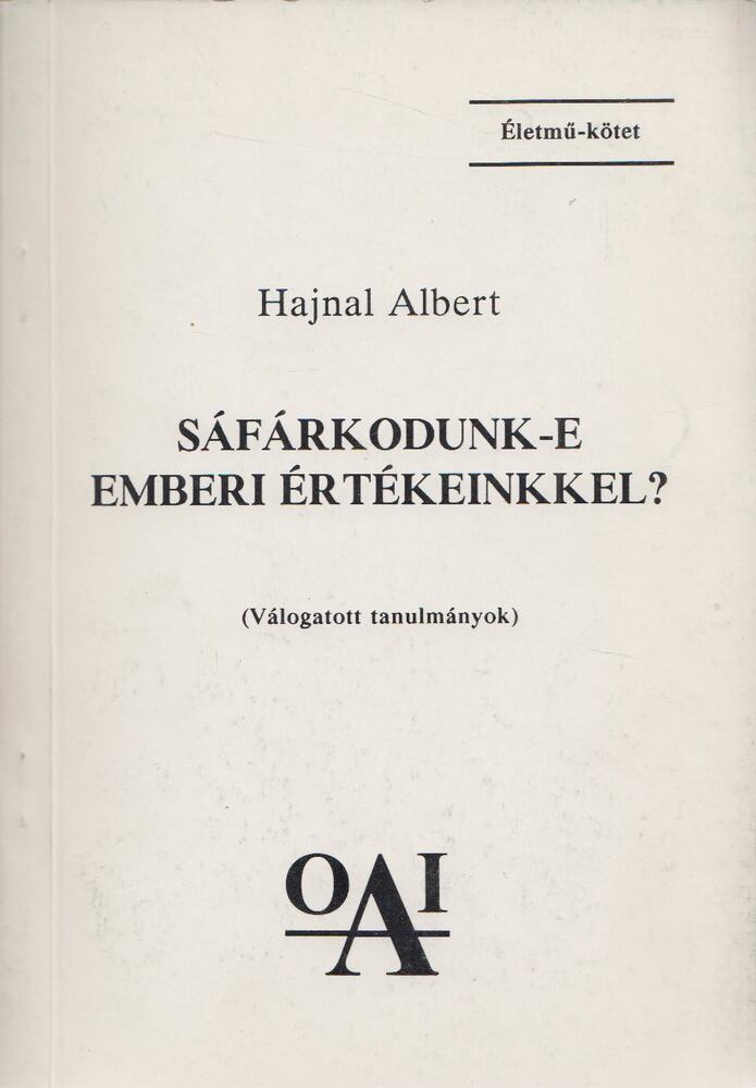 Hajnal Albert - Sáfárkodunk-e emberi értékeinkkel? [antikvár]