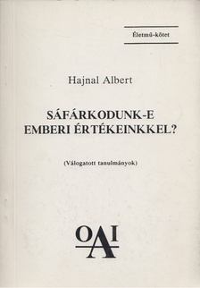 Hajnal Albert - Sáfárkodunk-e emberi értékeinkkel? [antikvár]