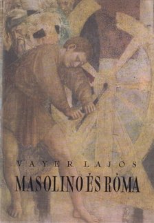 Vayer Lajos - Masolino és Róma [antikvár]