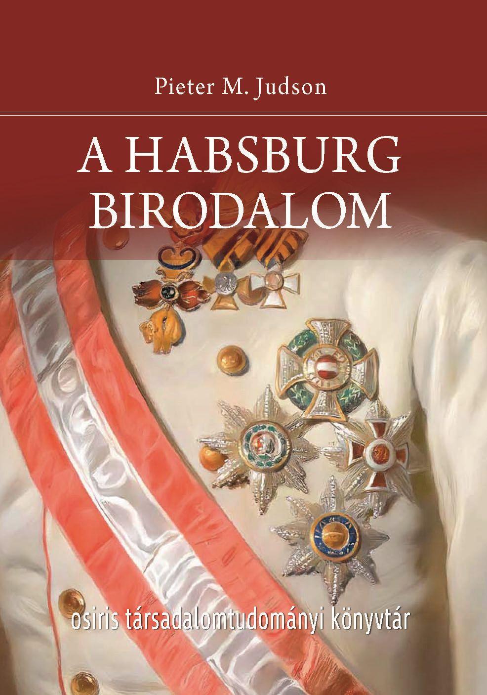 Pieter M. Judson - A Habsburg Birodalom - Új történet