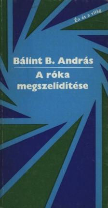 BÁLINT B. ANDRÁS - A róka megszelídítése [antikvár]