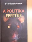 Debreczeni József - A politika fertője [antikvár]
