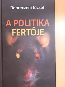 Debreczeni József - A politika fertője [antikvár]