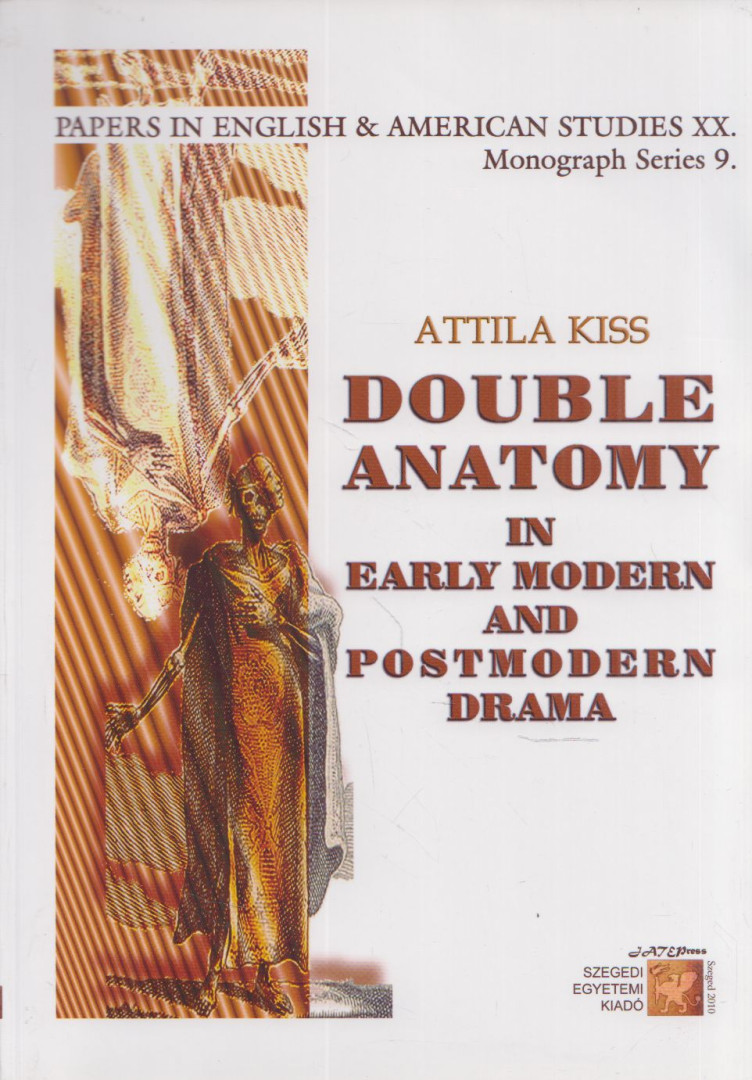 Kiss Attila - Double Anatomy in Early Modern and Postmodern Drama [antikvár]