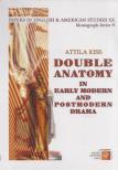 Kiss Attila - Double Anatomy in Early Modern and Postmodern Drama [antikvár]