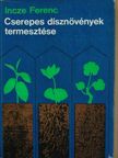 Incze Ferenc - Cserepes dísznövények termesztése [antikvár]