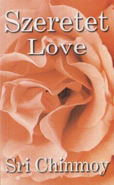 Sri Chinmoy - Szeretet - Love [antikvár]