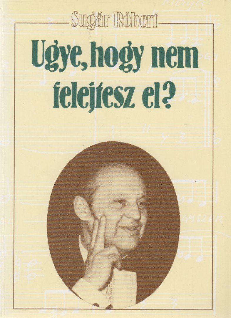 SUGÁR RÓBERT - Ugye, hogy nem felejtesz el? (dedikált) [antikvár]