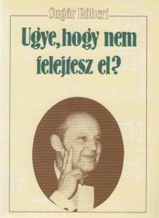 SUGÁR RÓBERT - Ugye, hogy nem felejtesz el? (dedikált) [antikvár]