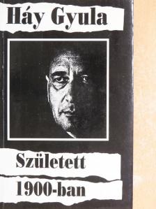 Háy Gyula - Született 1900-ban [antikvár]