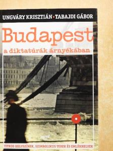 Tabajdi Gábor - Budapest a diktatúrák árnyékában [antikvár]