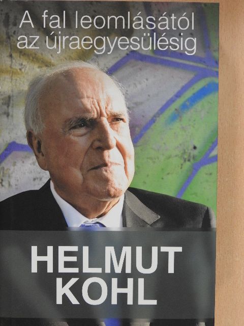 Helmut Kohl - A fal leomlásától az újraegyesülésig [antikvár]
