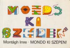MONTÁGH IMRE - Mondd ki szépen! [antikvár]