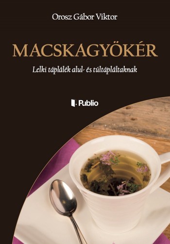 Viktor Orosz Gábor - MACSKAGYÖKÉR - Lelki táplálék alul- és túltápláltaknak [eKönyv: epub, mobi]