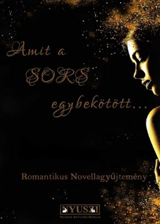 Agnes Epstein, Ronnie W.A., Megyeri Judit, Remy Dalmore, Demeter Attila, Kozi Bogi Büksi Zsuzsanna, - Amit a Sors egybekötött... [eKönyv: epub, mobi]