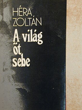 Héra Zoltán - A világ öt sebe [antikvár]